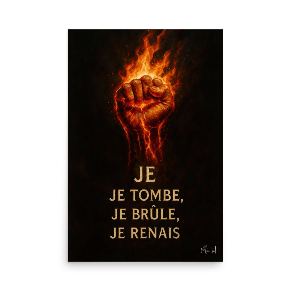Poster "JE TOMBE, JE BRÛLE, JE RENAIS" - Tableau Motivation - Mentset